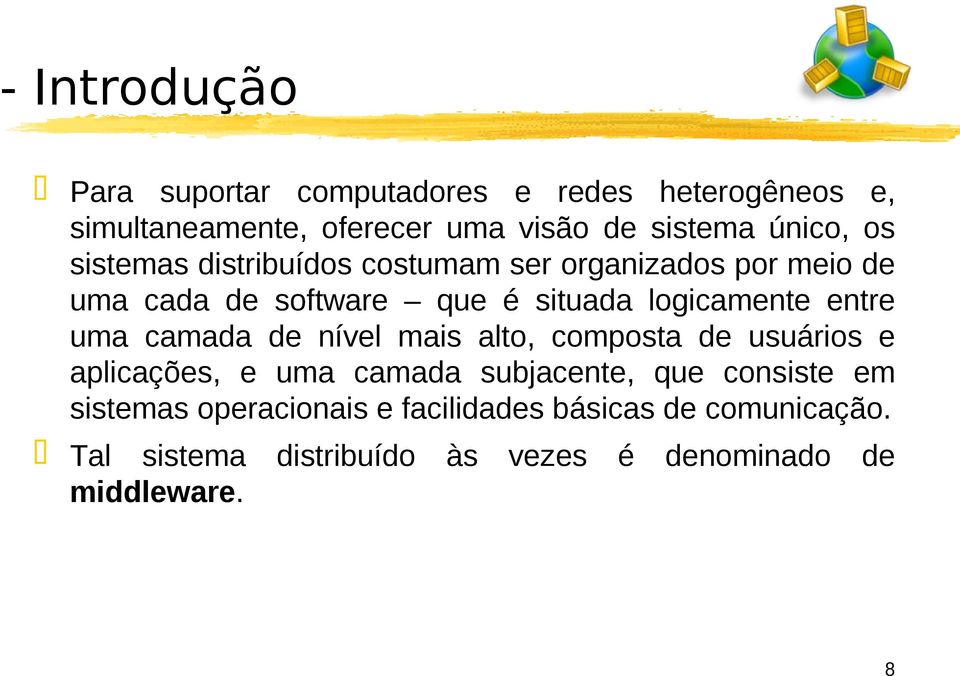 uma camada de nível mais alto, composta de usuários e aplicações, e uma camada subjacente, que consiste em