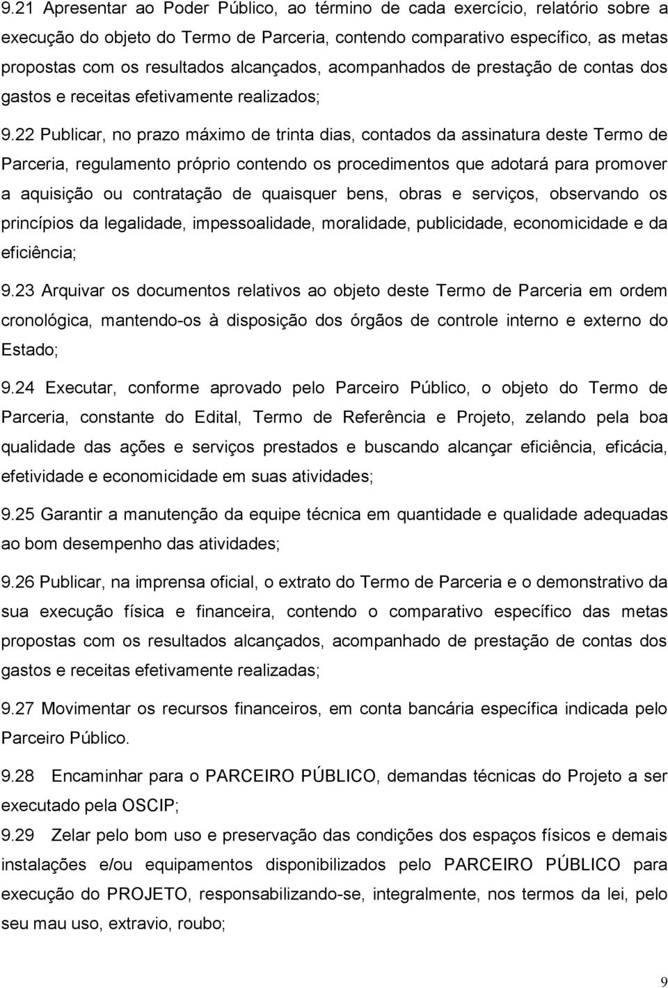 22 Publicar, no prazo máximo de trinta dias, contados da assinatura deste Termo de Parceria, regulamento próprio contendo os procedimentos que adotará para promover a aquisição ou contratação de