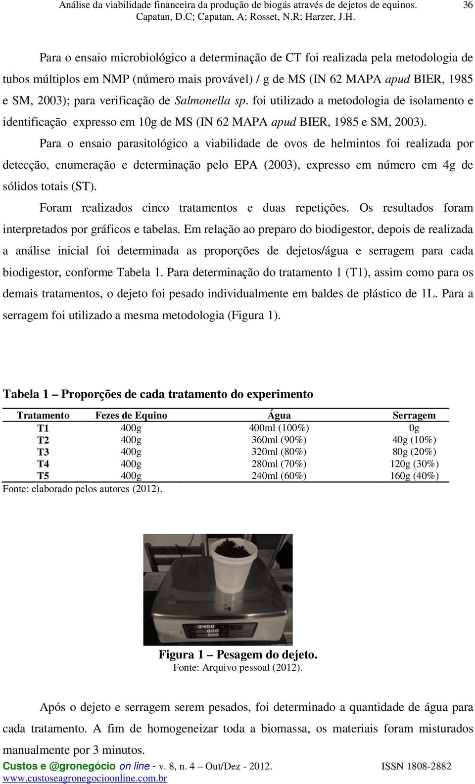 Para o ensaio parasitológico a viabilidade de ovos de helmintos foi realizada por detecção, enumeração e determinação pelo EPA (2003), expresso em número em 4g de sólidos totais (ST).