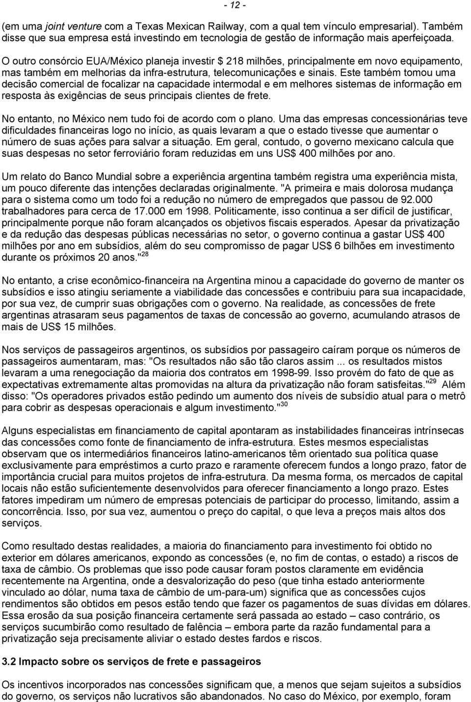 Este também tomou uma decisão comercial de focalizar na capacidade intermodal e em melhores sistemas de informação em resposta às exigências de seus principais clientes de frete.