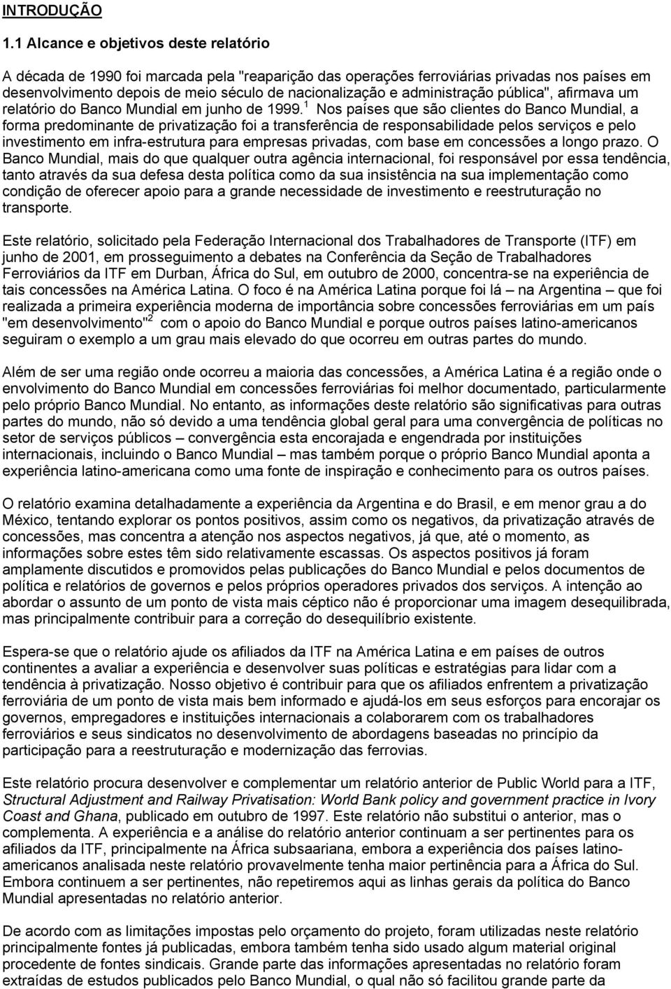 administração pública", afirmava um relatório do Banco Mundial em junho de 1999.