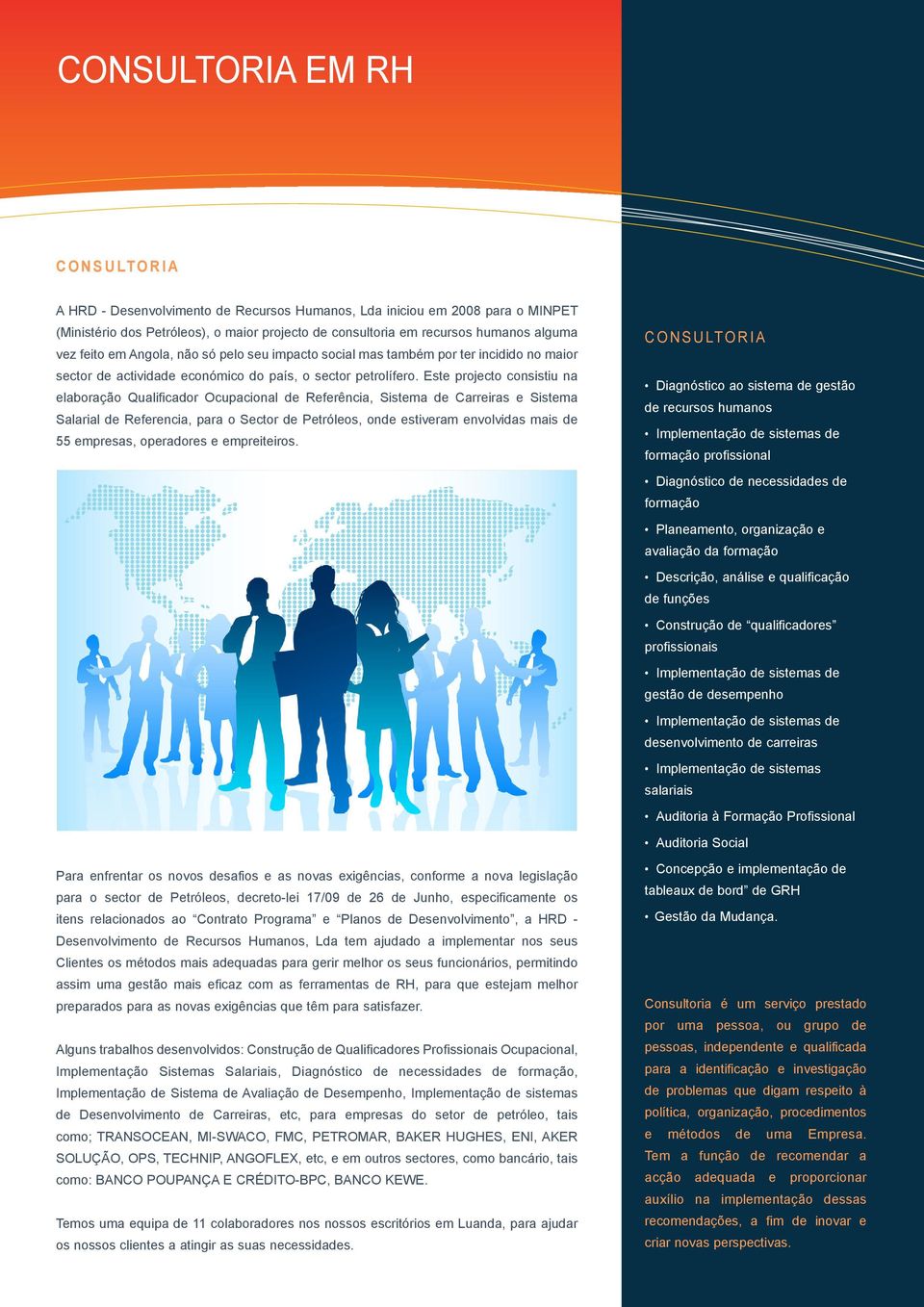 Este projecto consistiu na elaboração Qualificador Ocupacional de Referência, Sistema de Carreiras e Sistema Salarial de Referencia, para o Sector de Petróleos, onde estiveram envolvidas mais de 55