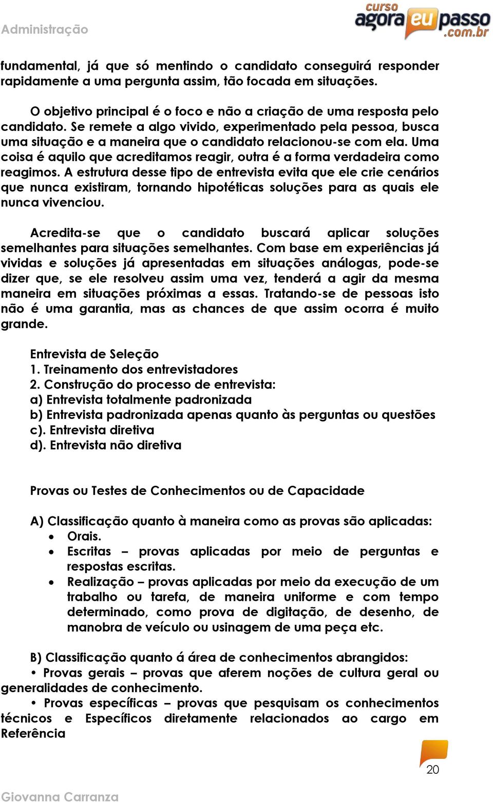 Uma coisa é aquilo que acreditamos reagir, outra é a forma verdadeira como reagimos.