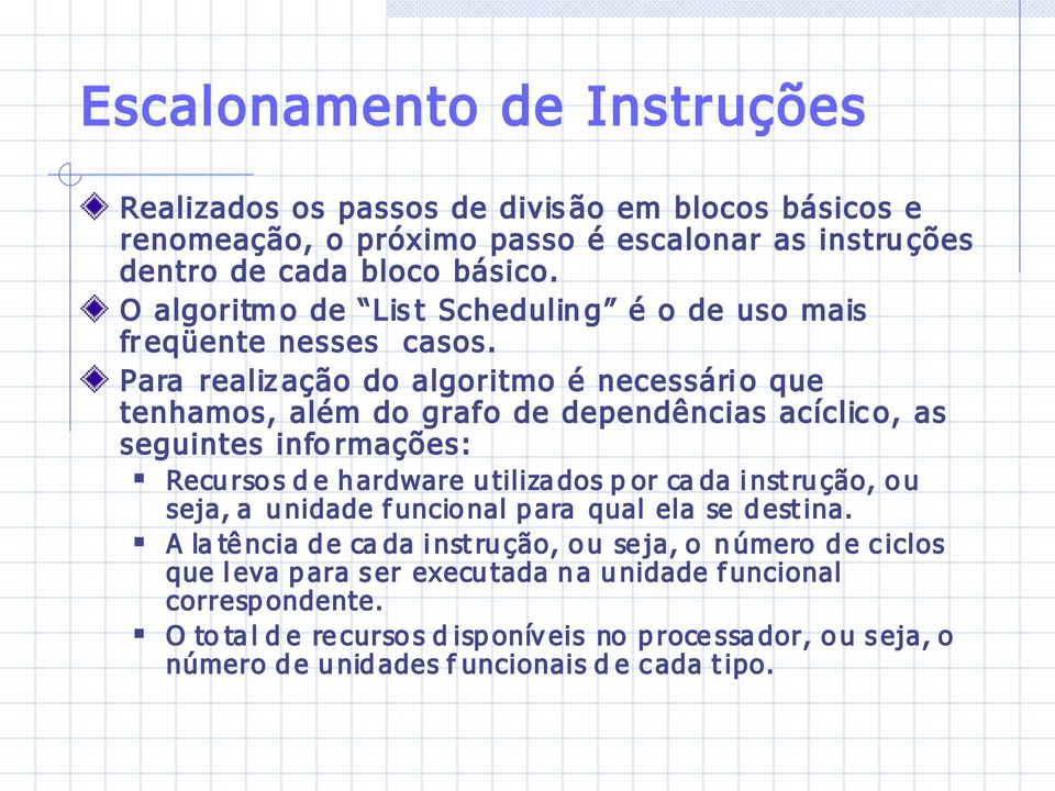 Para realiz ação do algoritmo é necessári o que tenhamos, além do grafo de dependências acíclic o, as seguintes info rmações: Recu rso s d e h ardware u tiliza dos p or ca da i nst ru ção,