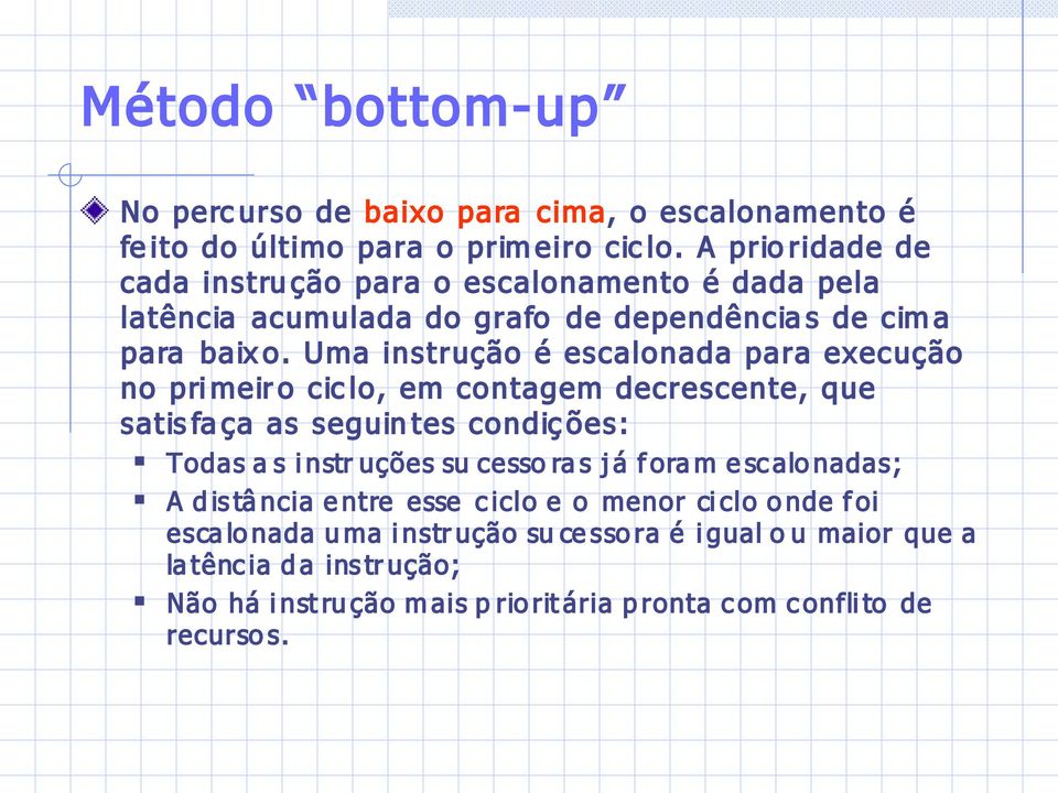 Uma instrução é escalonada para execução no pri meir o cic lo, em contagem decrescente, que satis fa ça as seguin tes condiç ões: Todas a s i nstr uções su cesso ra s j