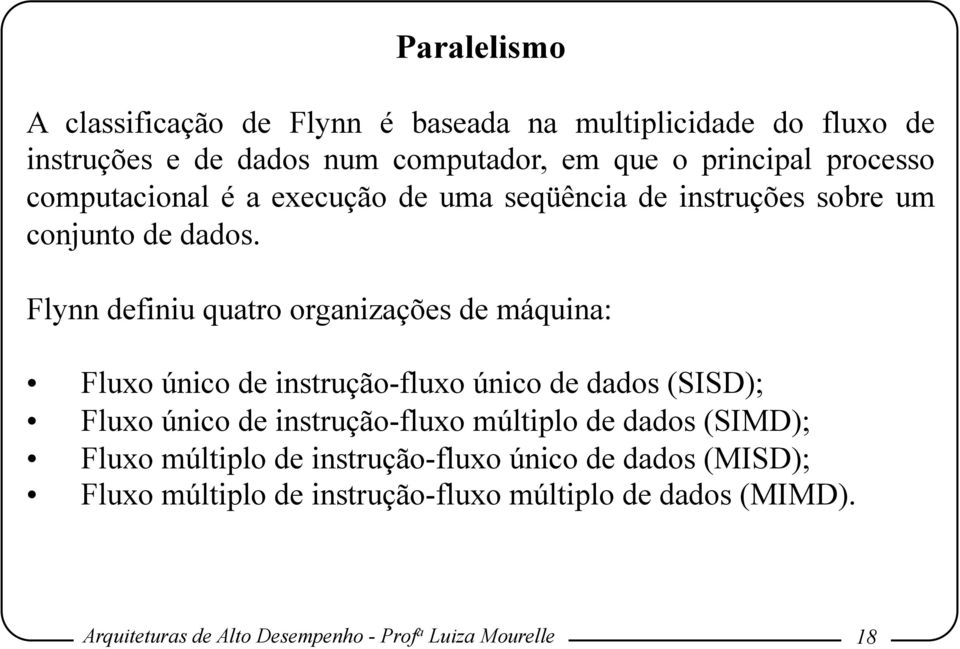 Flynn definiu quatro organizações de máquina: Fluxo único de instrução-fluxo único de dados (SISD); Fluxo único de instrução-fluxo