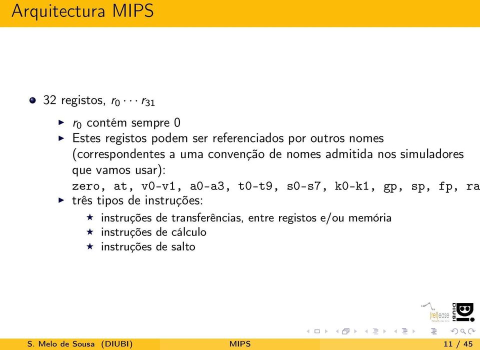 at, v0-v1, a0-a3, t0-t9, s0-s7, k0-k1, gp, sp, fp, ra três tipos de instruções: instruções de