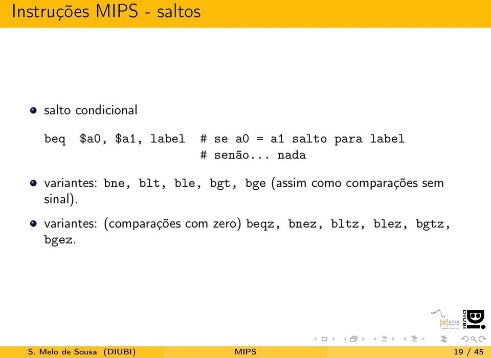 .. nada variantes: bne, blt, ble, bgt, bge (assim como comparações sem