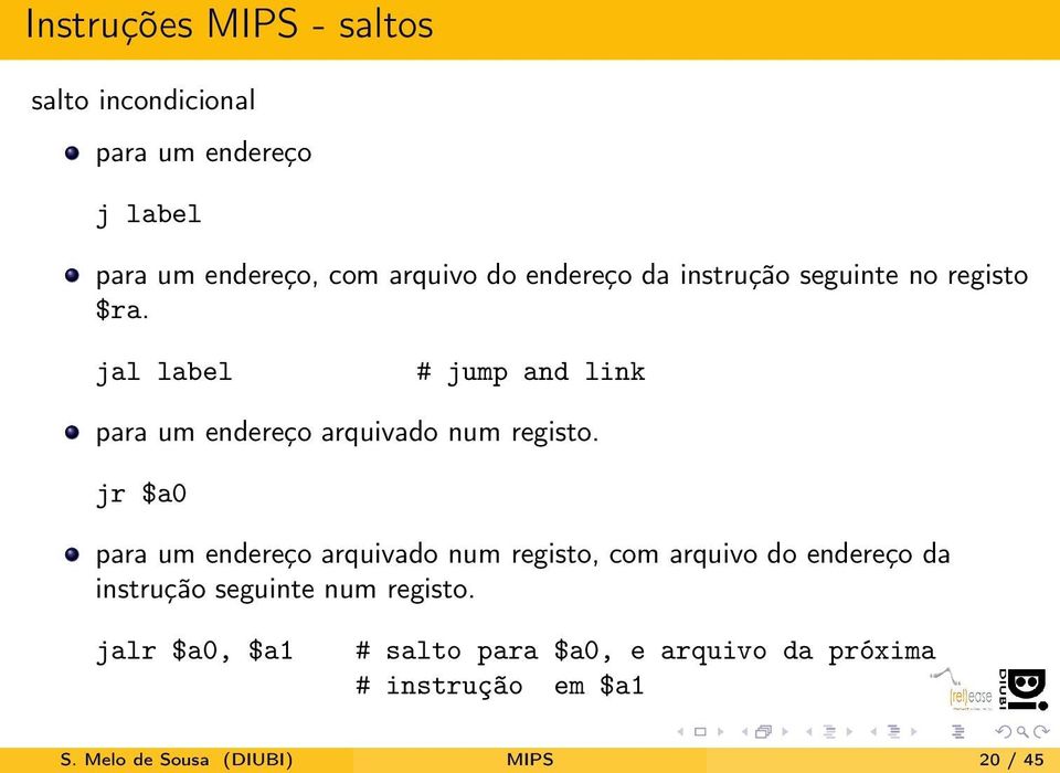 jal label # jump and link para um endereço arquivado num registo.