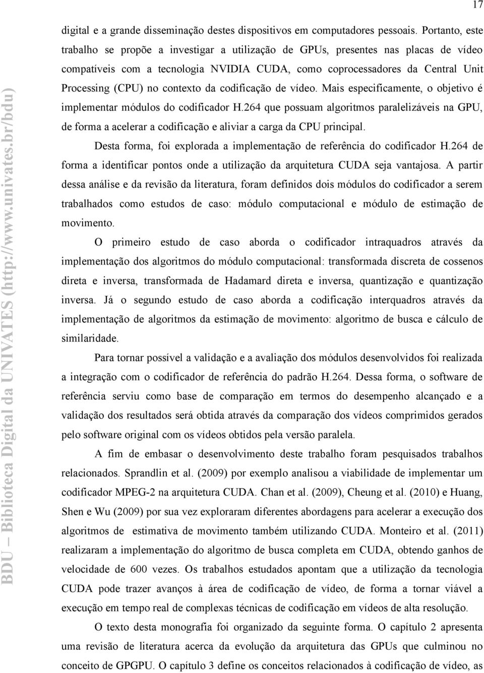 contexto da codificação de vídeo. Mais especificamente, o objetivo é implementar módulos do codificador H.