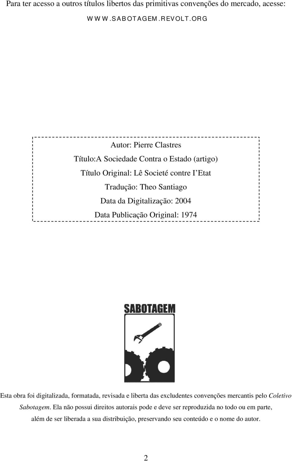 Digitalização: 2004 Data Publicação Original: 1974 Esta obra foi digitalizada, formatada, revisada e liberta das excludentes convenções mercantis