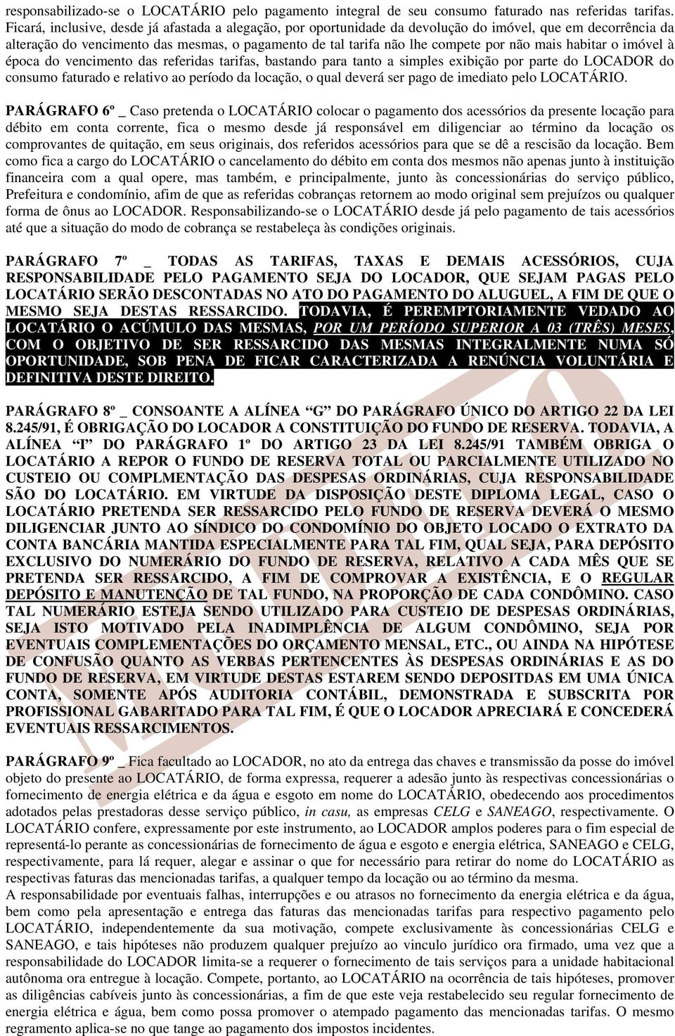 mais habitar o imóvel à época do vencimento das referidas tarifas, bastando para tanto a simples exibição por parte do LOCADOR do consumo faturado e relativo ao período da locação, o qual deverá ser