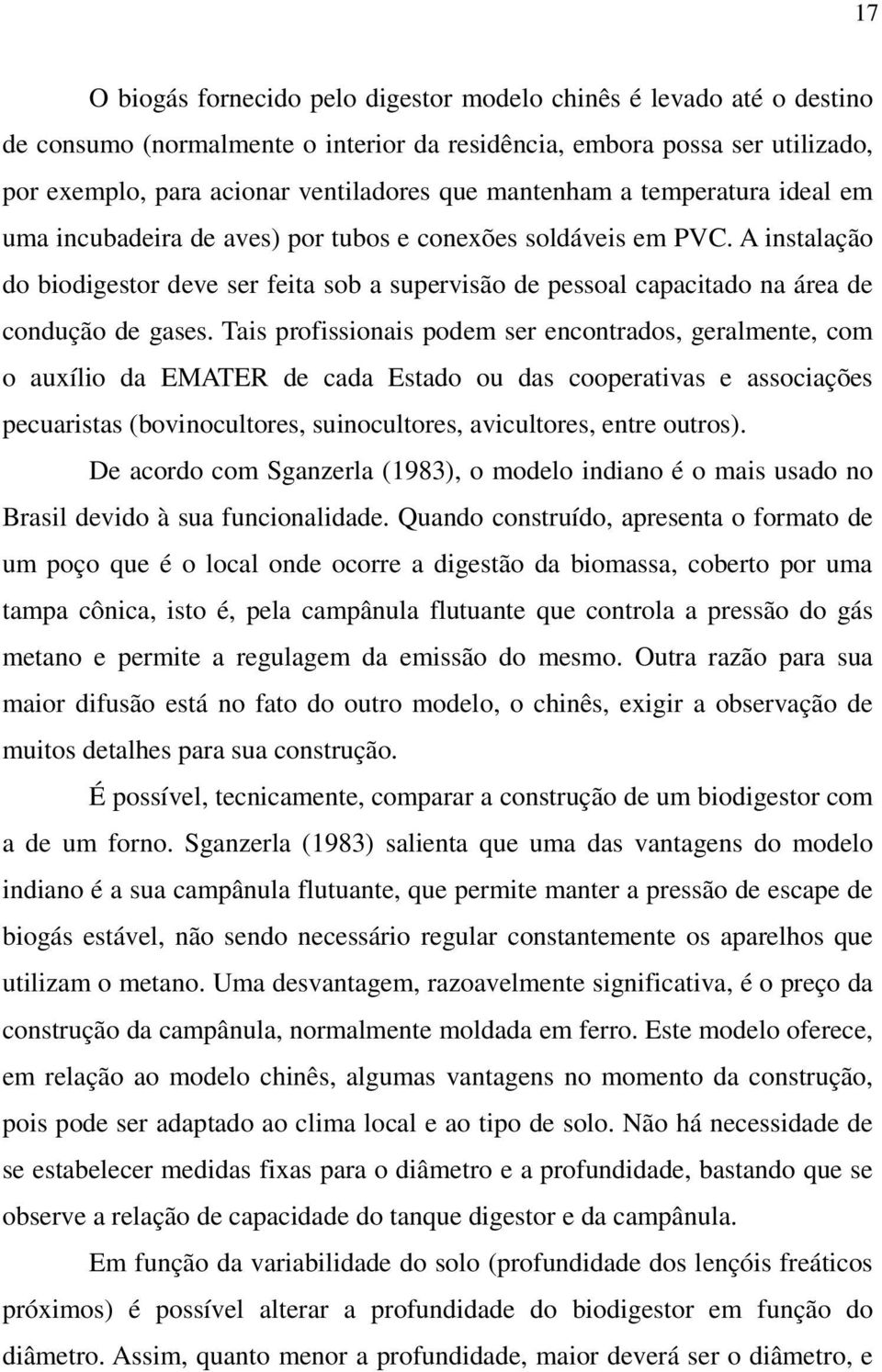 A instalação do biodigestor deve ser feita sob a supervisão de pessoal capacitado na área de condução de gases.