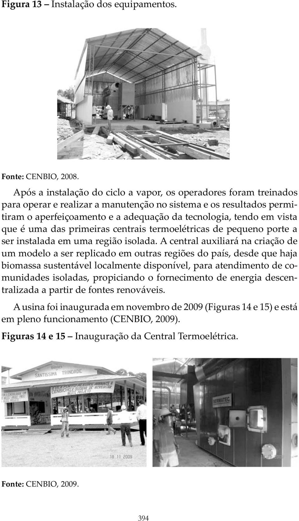 vista que é uma das primeiras centrais termoelétricas de pequeno porte a ser instalada em uma região isolada.