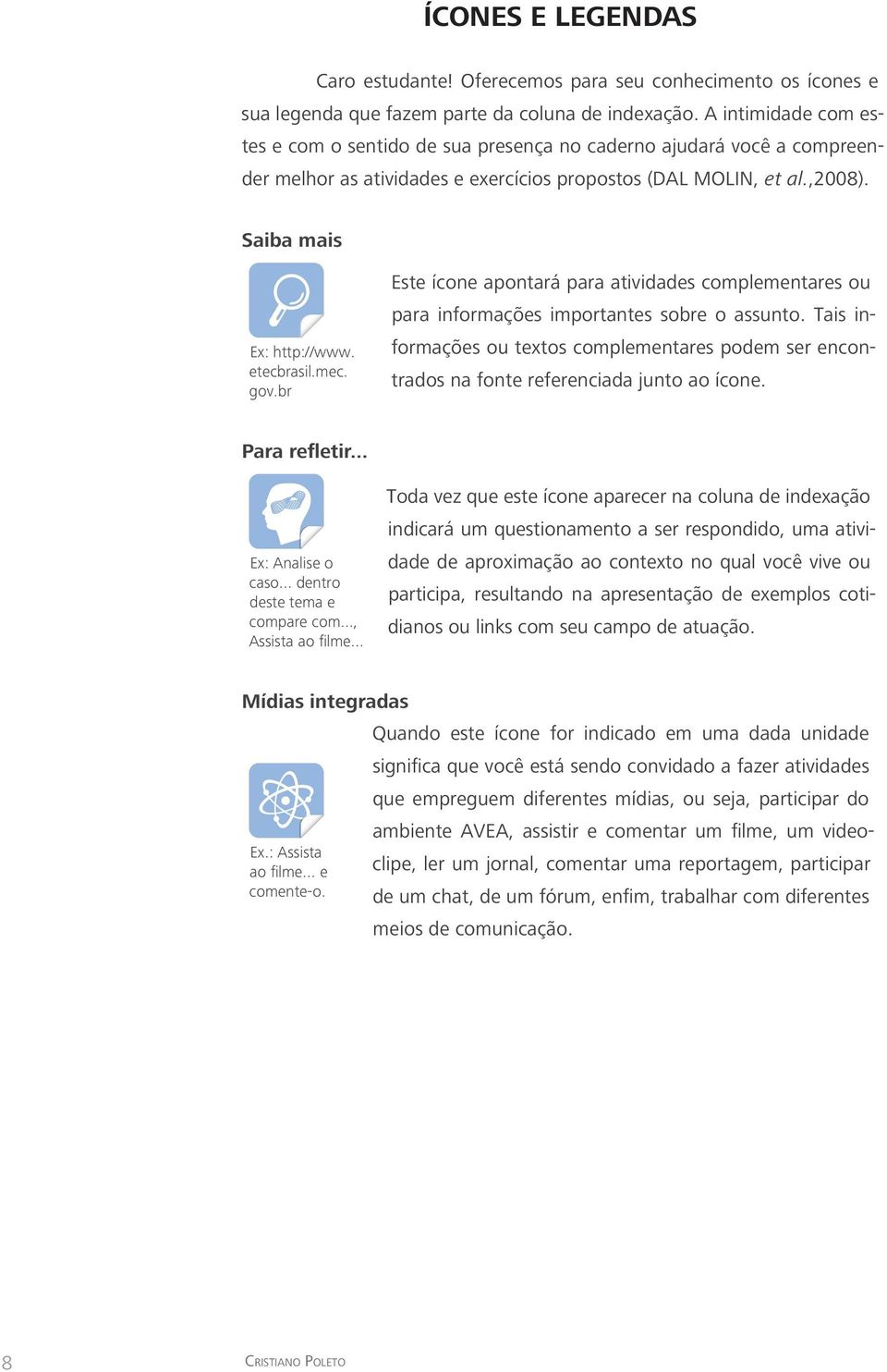 etecbrasil.mec. gov.br Este ícone apontará para atividades complementares ou para informações importantes sobre o assunto.