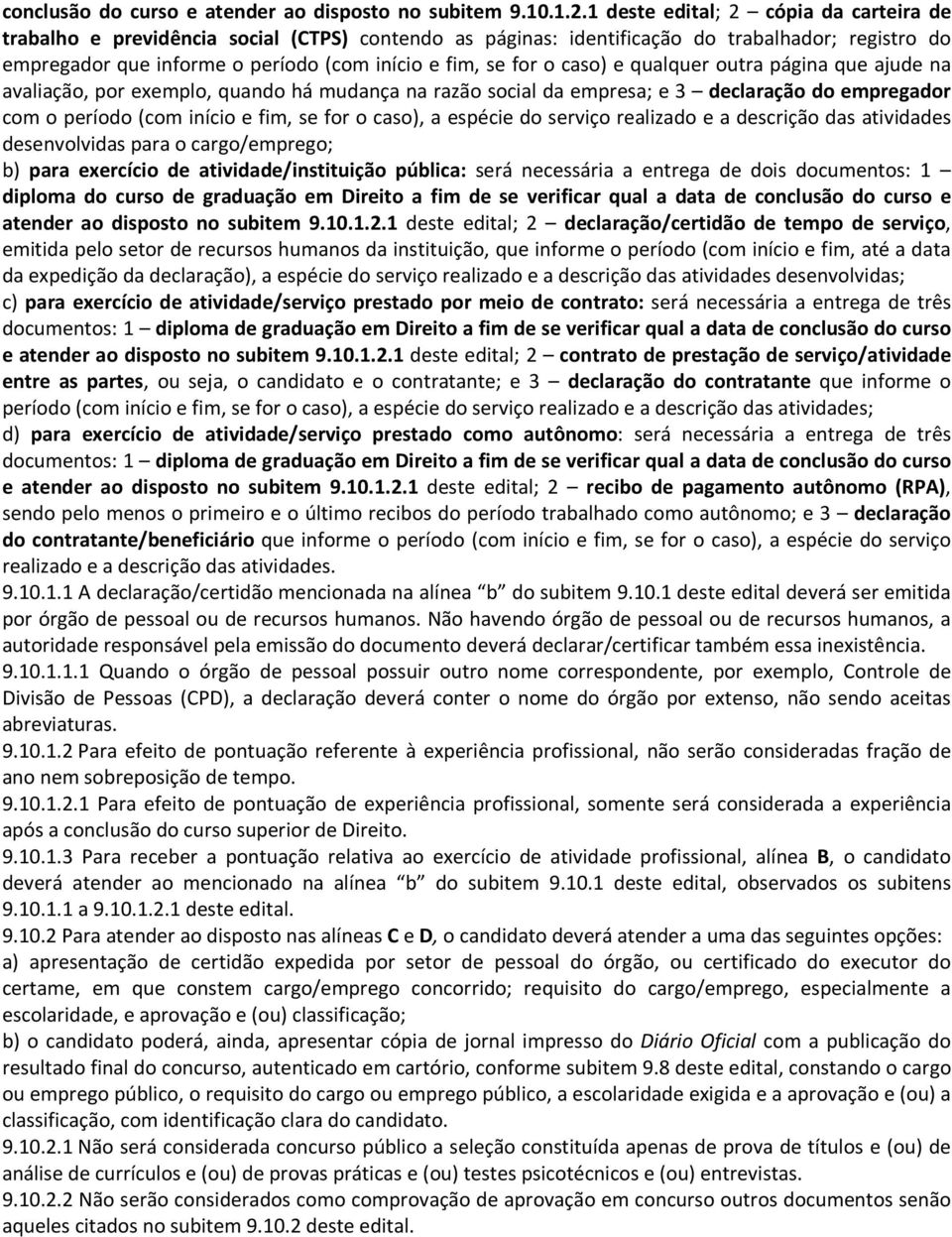 caso) e qualquer outra página que ajude na avaliação, por exemplo, quando há mudança na razão social da empresa; e 3 declaração do empregador com o período (com início e fim, se for o caso), a