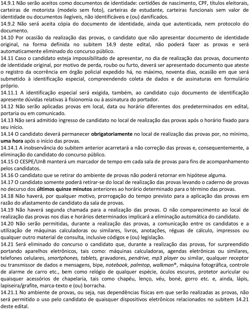 9.2 Não será aceita cópia do documento de identidade, ainda que autenticada, nem protocolo do documento. 14.