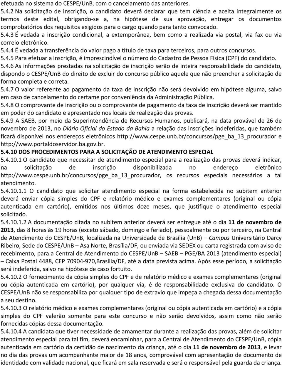 comprobatórios dos requisitos exigidos para o cargo quando para tanto convocado. 5.4.