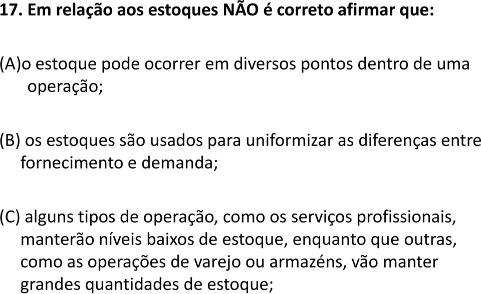 demanda; (C) alguns tipos de operação, como os serviços profissionais, manterão níveis baixos de