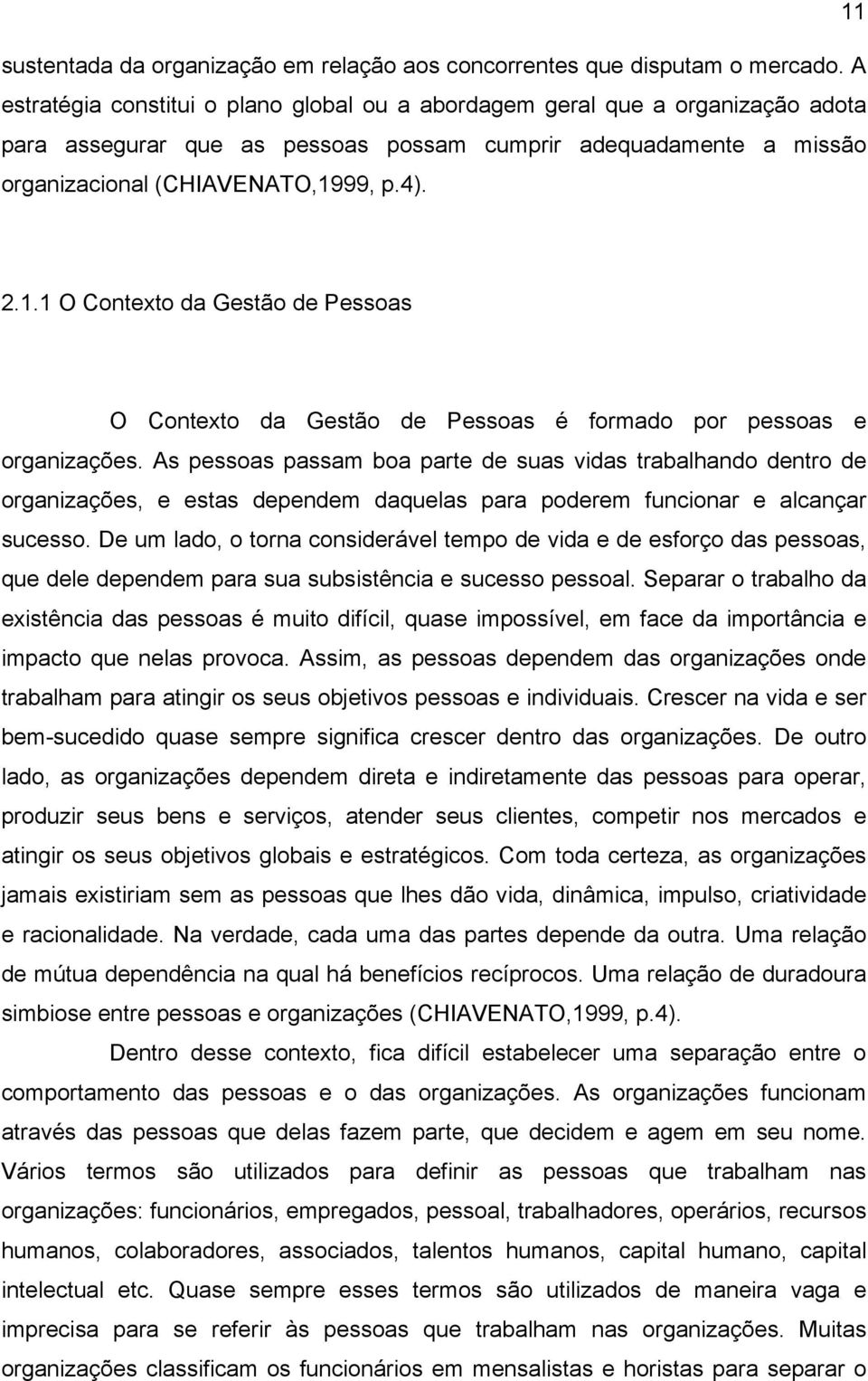 99, p.4). 2.1.1 O Contexto da Gestão de Pessoas O Contexto da Gestão de Pessoas é formado por pessoas e organizações.