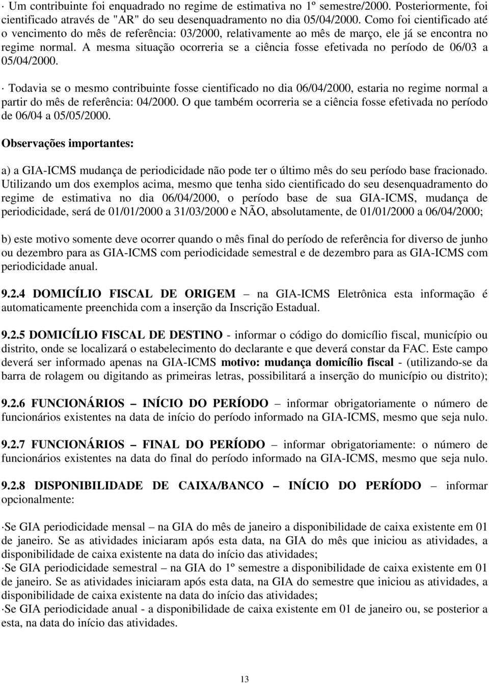 A mesma situação ocorreria se a ciência fosse efetivada no período de 06/03 a 05/04/2000.