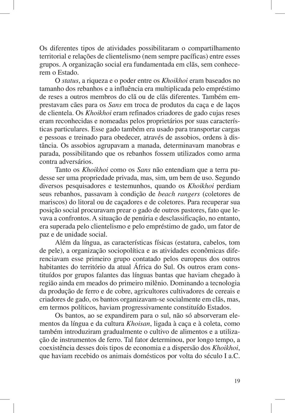 O status, a riqueza e o poder entre os Khoikhoi eram baseados no tamanho dos rebanhos e a influência era multiplicada pelo empréstimo de reses a outros membros do clã ou de clãs diferentes.