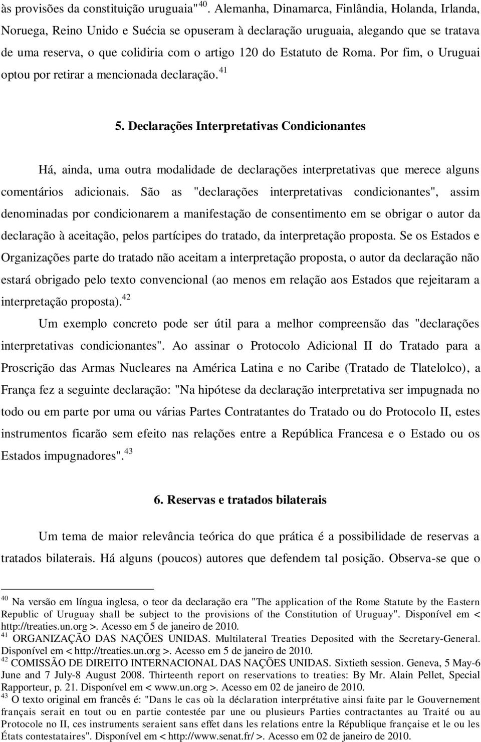 de Roma. Por fim, o Uruguai optou por retirar a mencionada declaração. 41 5.