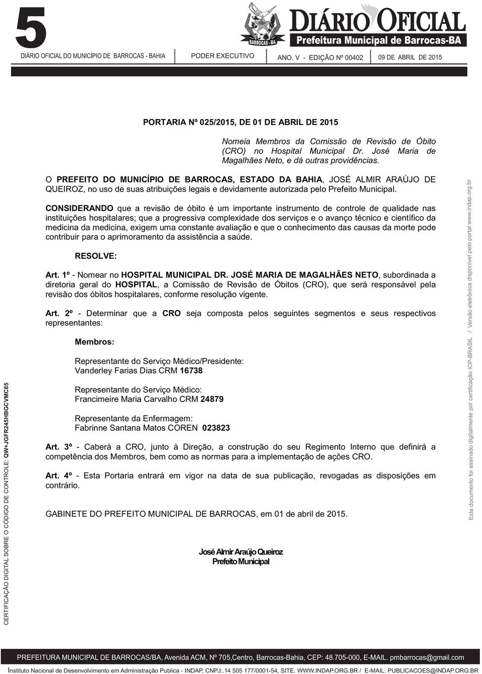 O PREFEITO DO MUNICÍPIO DE BARROCAS, ESTADO DA BAHIA, JOSÉ ALMIR ARAÚJO DE QUEIROZ, no uso de suas atribuições legais e devidamente autorizada pelo Prefeito Municipal.