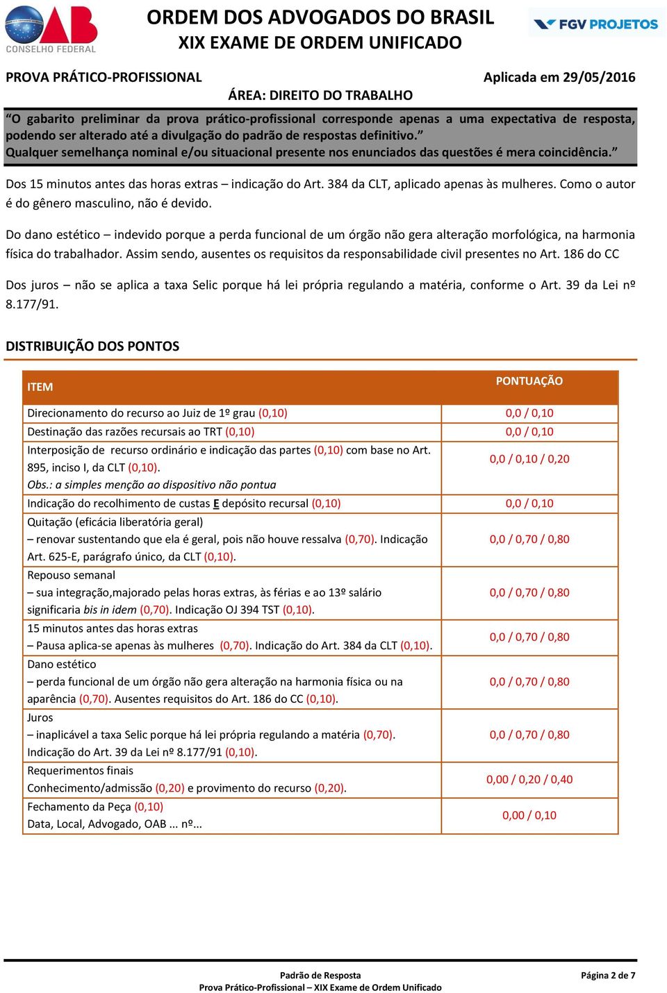 Assim sendo, ausentes os requisitos da responsabilidade civil presentes no Art. 186 do CC Dos juros não se aplica a taxa Selic porque há lei própria regulando a matéria, conforme o Art.