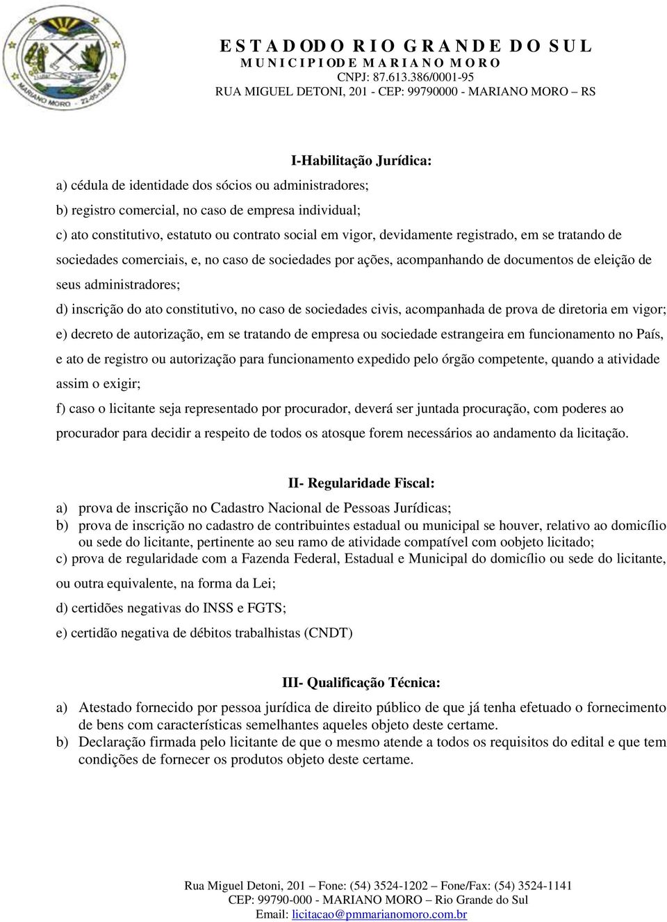 no caso de sociedades civis, acompanhada de prova de diretoria em vigor; e) decreto de autorização, em se tratando de empresa ou sociedade estrangeira em funcionamento no País, e ato de registro ou