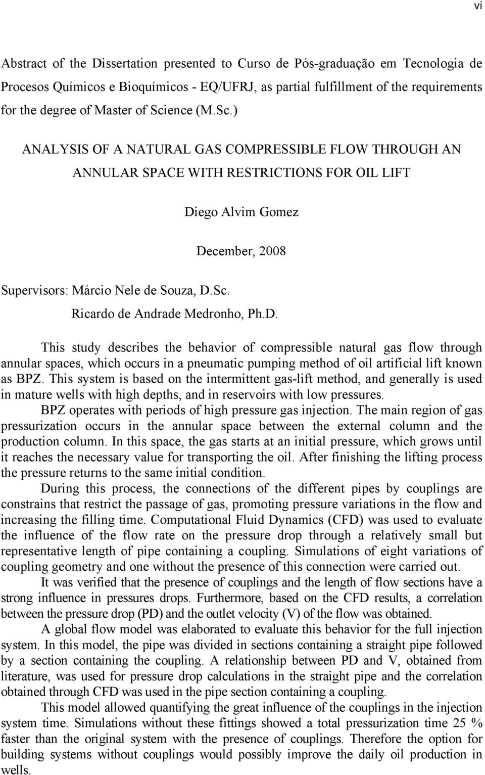 D. This study describes the behavior of compressible natural gas flow through annular spaces, which occurs in a pneumatic pumping method of oil artificial lift known as BPZ.