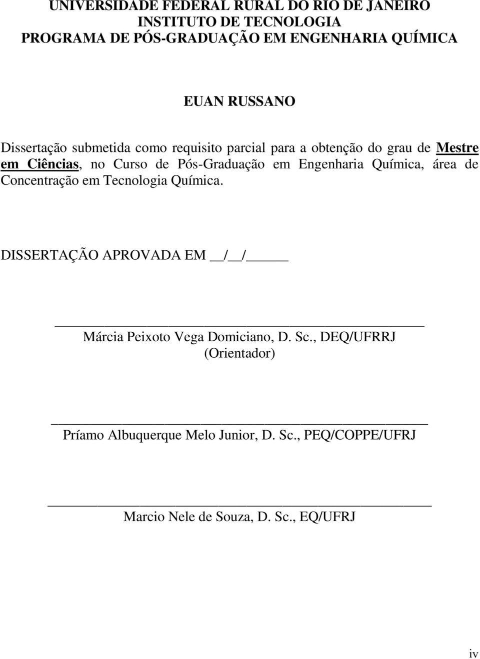 Pós-Graduação em Engenharia Química, área de Concentração em Tecnologia Química.