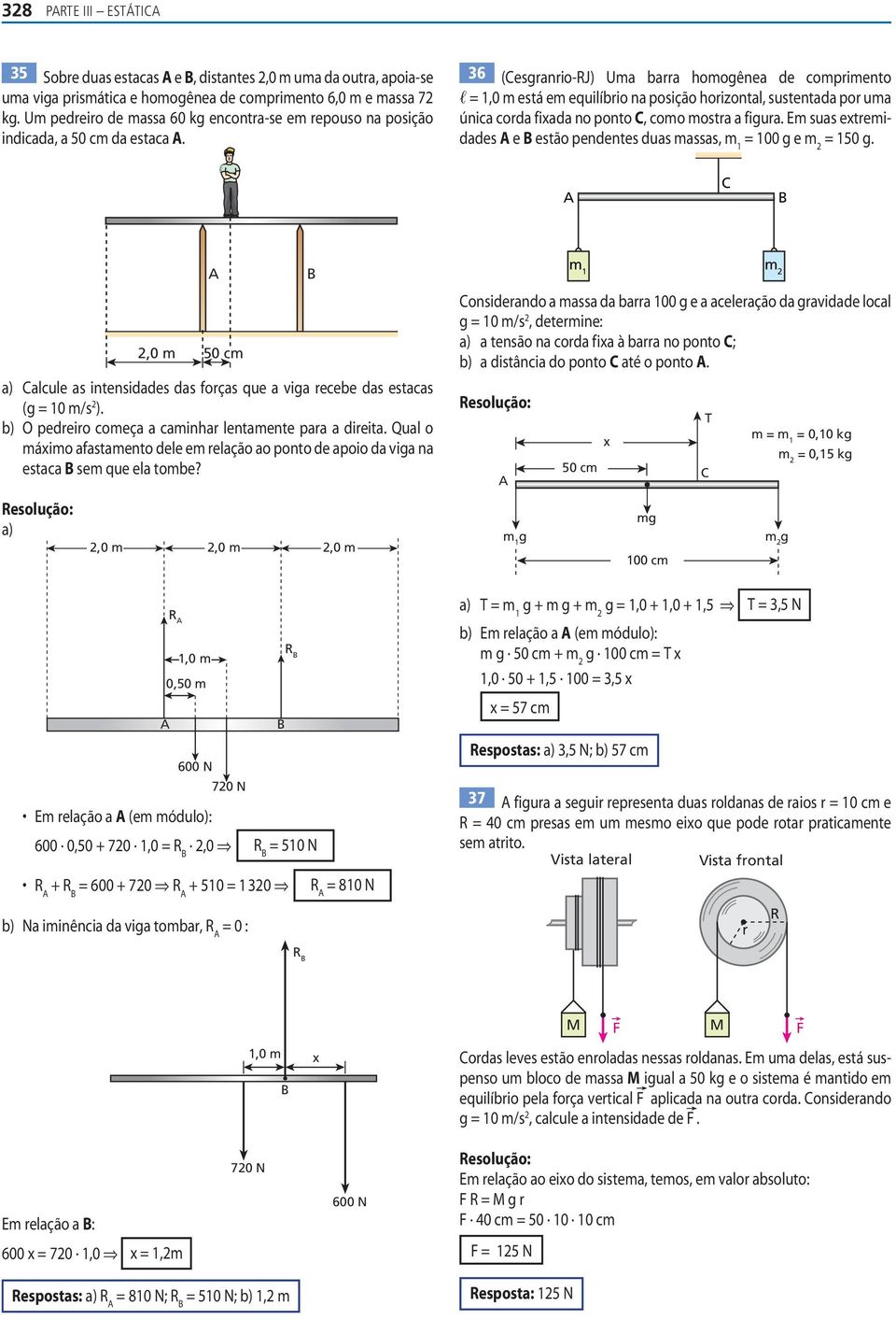 Em sus etremies e estão penentes us msss, m 1 100 g e m 150 g.,0 m 50 cm ) lcule s intensies s forçs que vig recebe s estcs (g 10 m/s ). b) pereiro começ cminr lentmente pr ireit.