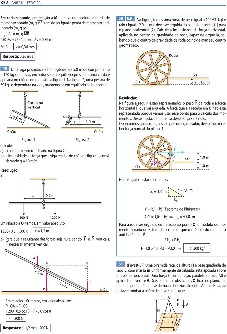 lcule intensie forç orizontl, plic no centro e grvie ro, cpz e erguê-l, sbeno que o centro e grvie ro coincie com seu centro geométrico.