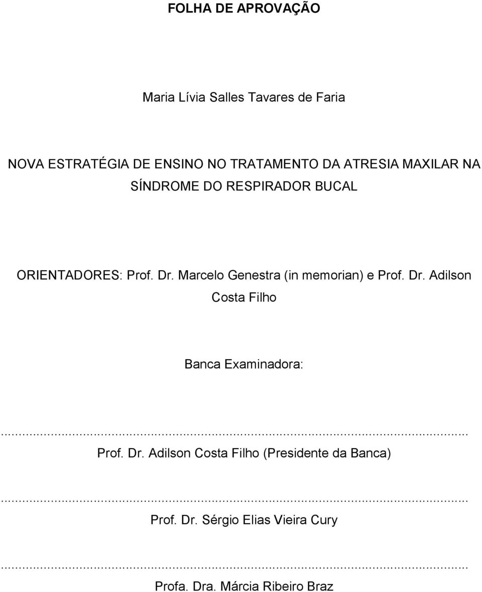 Marcelo Genestra (in memorian) e Prof. Dr. Adilson Costa Filho Banca Examinadora:... Prof. Dr. Adilson Costa Filho (Presidente da Banca).