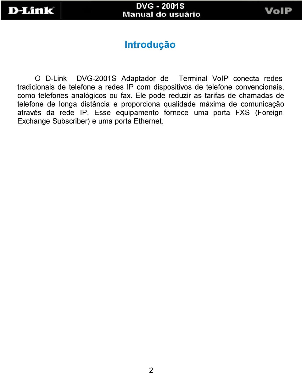 Ele pode reduzir as tarifas de chamadas de telefone de longa distância e proporciona qualidade máxima