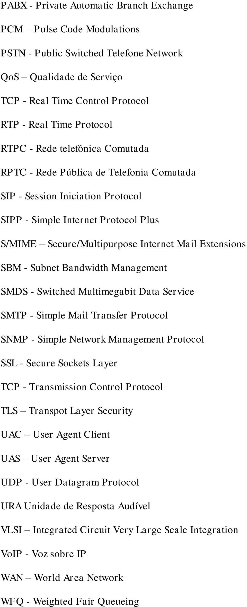 Subnet Bandwidth Management SMDS - Switched Multimegabit Data Service SMTP - Simple Mail Transfer Protocol SNMP - Simple Network Management Protocol SSL - Secure Sockets Layer TCP - Transmission