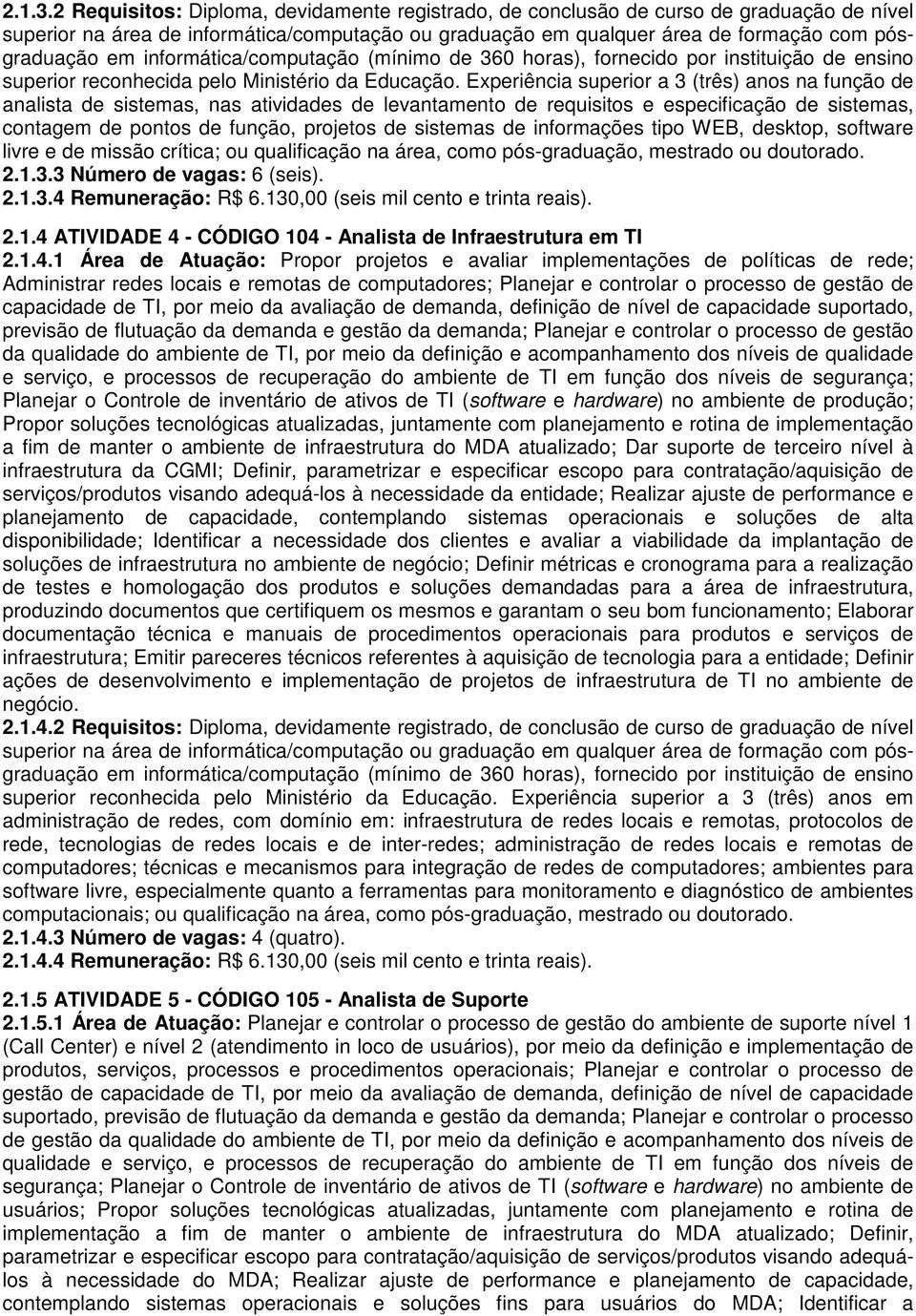 informática/computação (mínimo de 360 horas), fornecido por instituição de ensino superior reconhecida pelo Ministério da Educação.