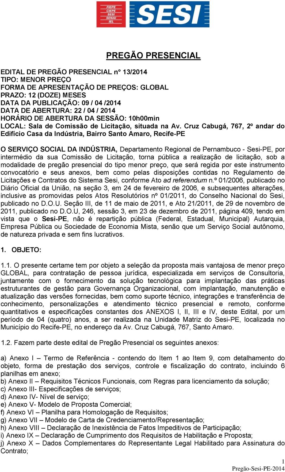 Cruz Cabugá, 767, 2º andar do Edifício Casa da Indústria, Bairro Santo Amaro, Recife-PE O SERVIÇO SOCIAL DA INDÚSTRIA, Departamento Regional de Pernambuco - Sesi-PE, por intermédio da sua Comissão de