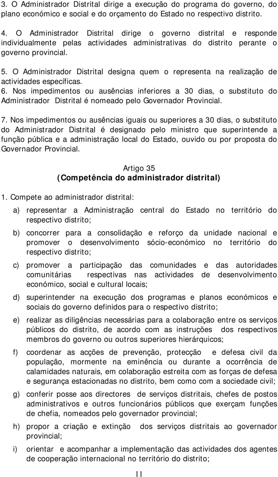 O Administrador Distrital designa quem o representa na realização de actividades específicas. 6.