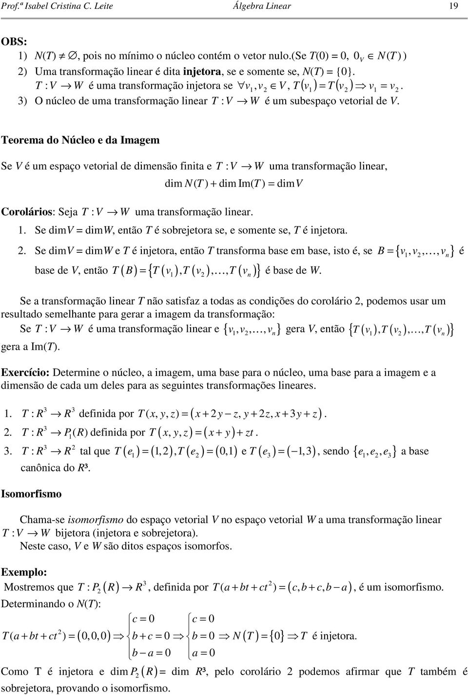 trnsformção liner Se dimv dimw então é sobrejetor se e somente se é injetor Se dimv dimw e é injetor então trnsform bse em bse isto é se B { n} bse de V então B K é bse de W { n } K é Se trnsformção