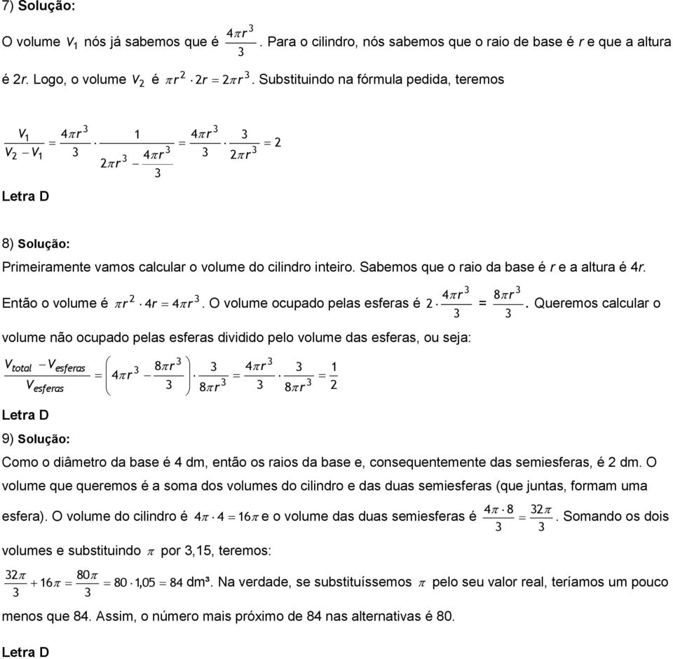 O volume ocupado pelas esfeas é 4 volume não ocupado pelas esfeas dividido pelo volume das esfeas, ou seja: = 8.