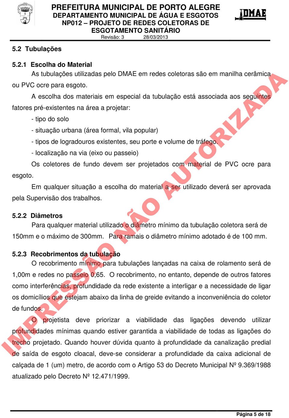 - tipo do solo - situação urbana (área formal, vila popular) - tipos de logradouros existentes, seu porte e volume de tráfego.