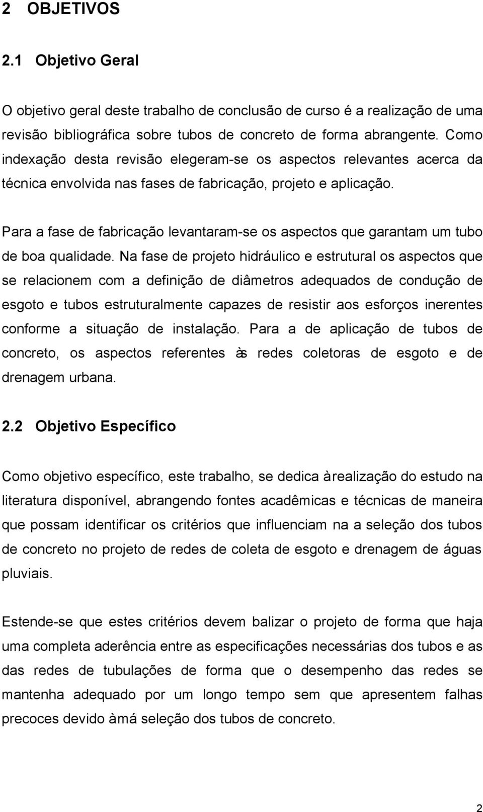 Para a fase de fabricação levantaram-se os aspectos que garantam um tubo de boa qualidade.