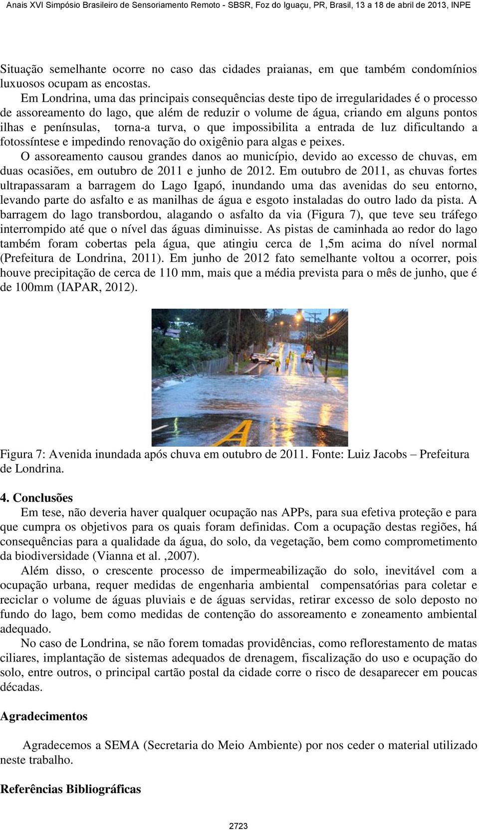 torna-a turva, o que impossibilita a entrada de luz dificultando a fotossíntese e impedindo renovação do oxigênio para algas e peixes.