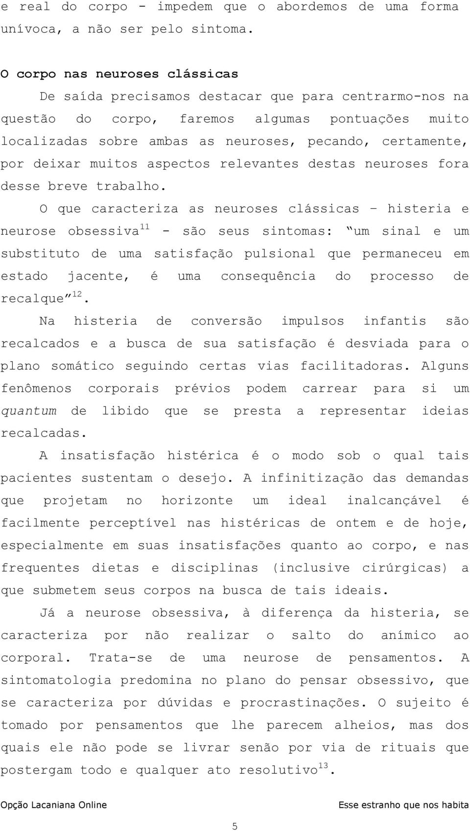 deixar muitos aspectos relevantes destas neuroses fora desse breve trabalho.