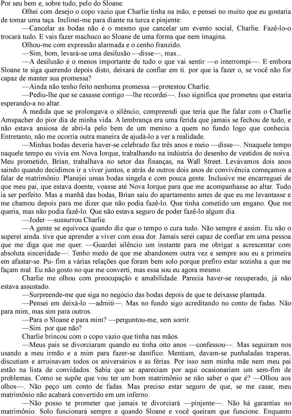 E vais fazer machuco ao Sloane de uma forma que nem imagina. Olhou-me com expressão alarmada e o cenho franzido. Sim, bom, levará-se uma desilusão disse, mas.