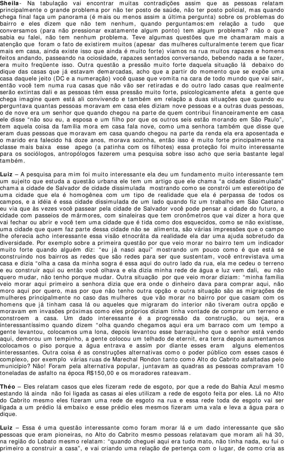 algum ponto) tem algum problema? não o que sabia eu falei, não tem nenhum problema.