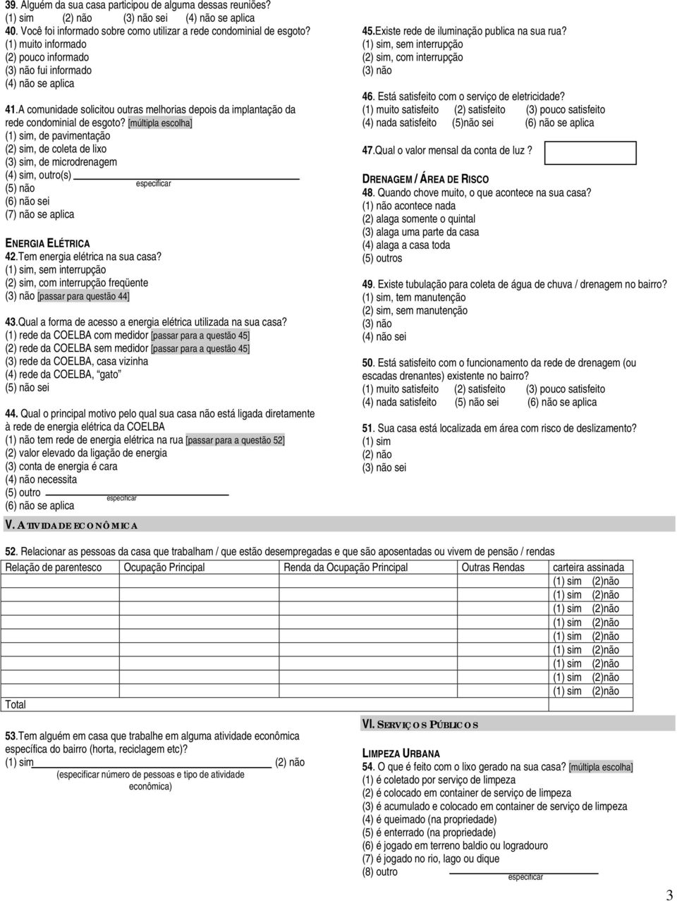 [múltipla escolha] (1) sim, de pavimentação (2) sim, de coleta de lixo (3) sim, de microdrenagem (4) sim, outro(s) especificar (5) não (6) não sei (7) não se aplica ENERGIA ELÉTRICA 42.