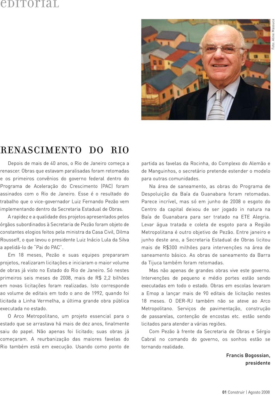 Esse é o resultado do trabalho que o vice-governador Luiz Fernando Pezão vem implementando dentro da Secretaria Estadual de Obras.